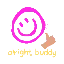 alright buddy